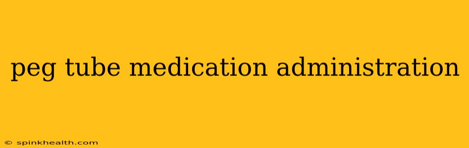 peg tube medication administration