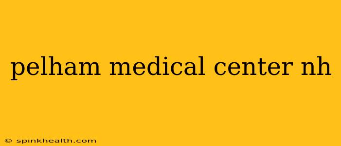 pelham medical center nh