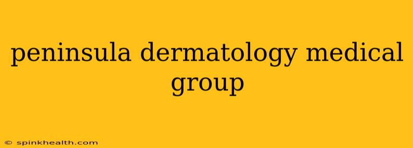 peninsula dermatology medical group