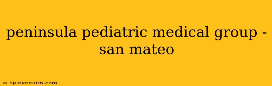 peninsula pediatric medical group - san mateo