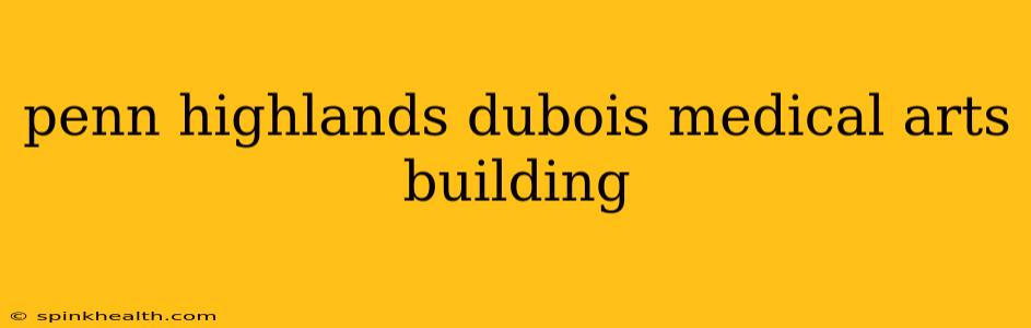 penn highlands dubois medical arts building