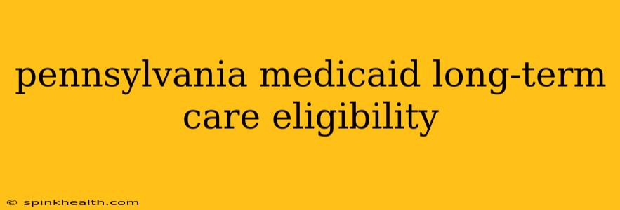 pennsylvania medicaid long-term care eligibility