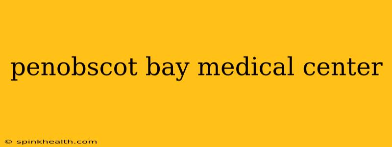 penobscot bay medical center