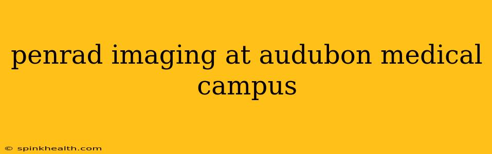 penrad imaging at audubon medical campus