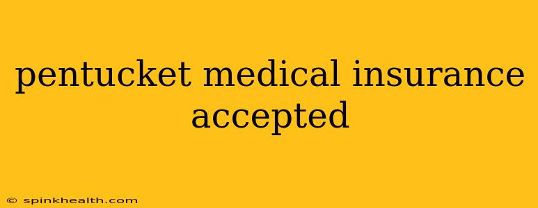 pentucket medical insurance accepted