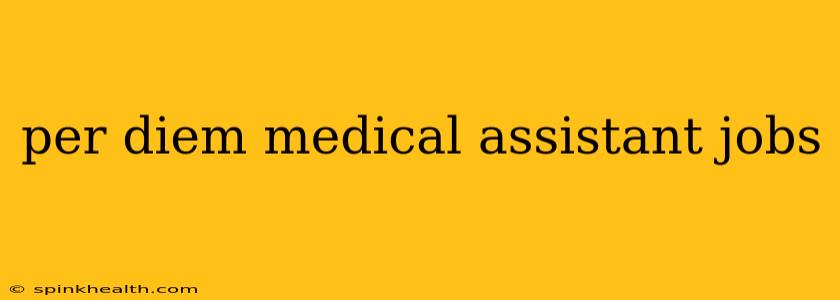 per diem medical assistant jobs