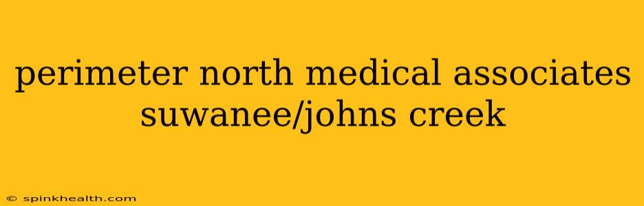 perimeter north medical associates suwanee/johns creek