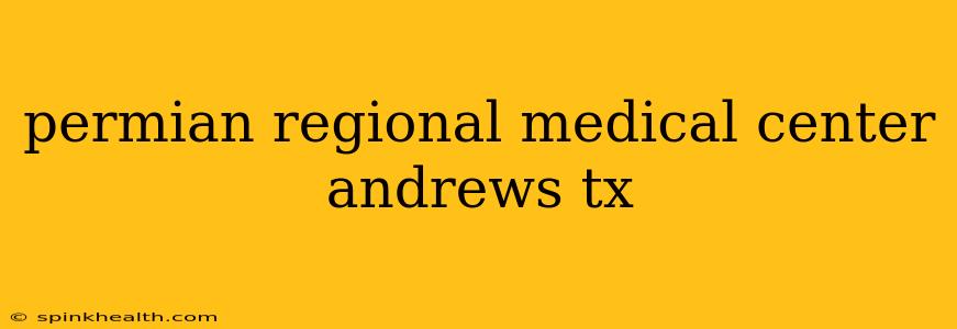 permian regional medical center andrews tx