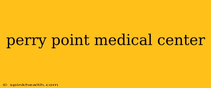 perry point medical center