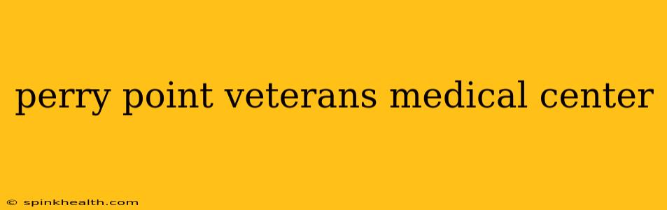 perry point veterans medical center
