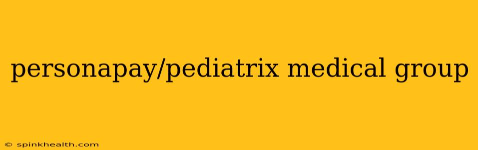 personapay/pediatrix medical group