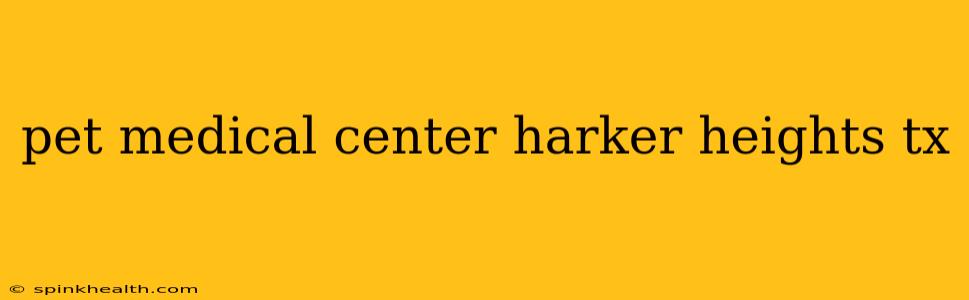pet medical center harker heights tx