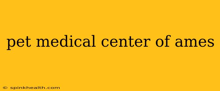 pet medical center of ames