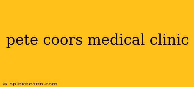 pete coors medical clinic