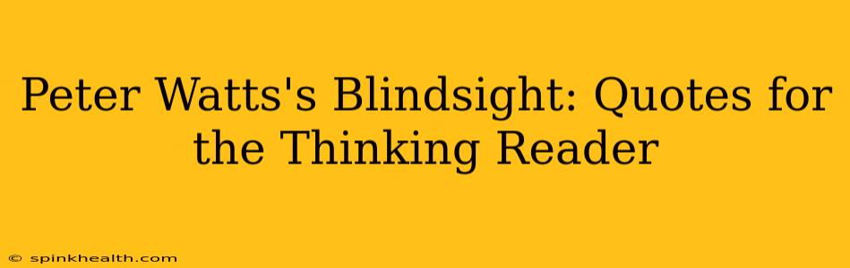 Peter Watts's Blindsight: Quotes for the Thinking Reader