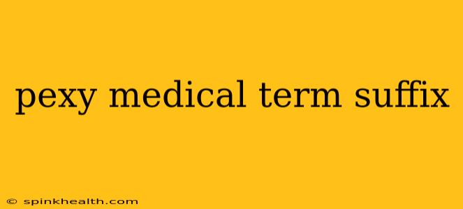 pexy medical term suffix