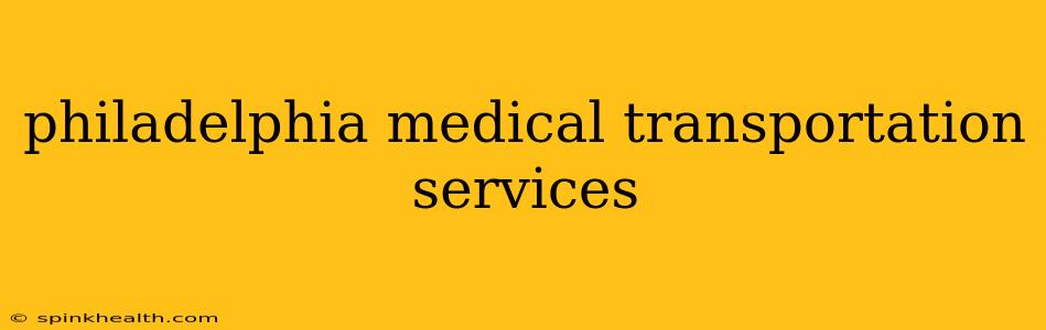 philadelphia medical transportation services