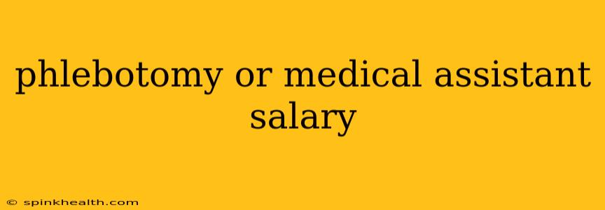 phlebotomy or medical assistant salary