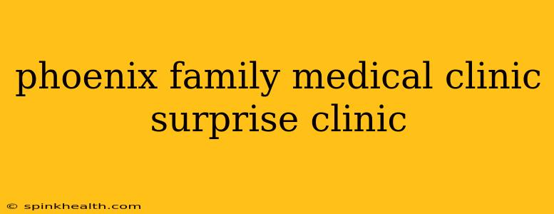 phoenix family medical clinic surprise clinic