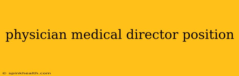 physician medical director position