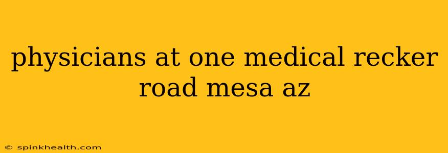 physicians at one medical recker road mesa az
