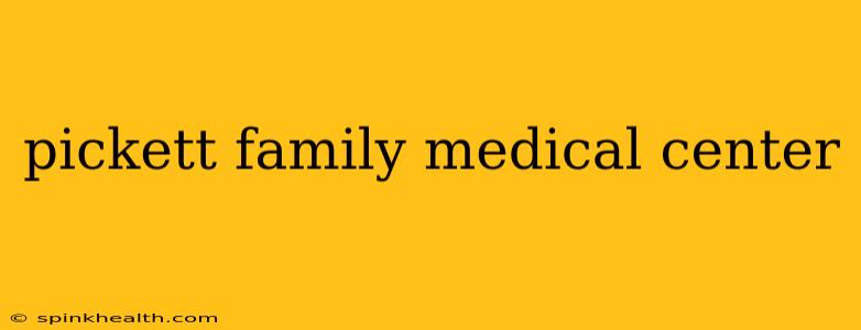 pickett family medical center