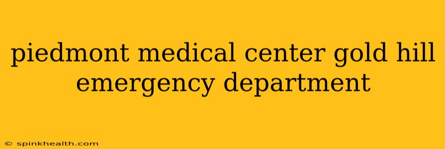 piedmont medical center gold hill emergency department
