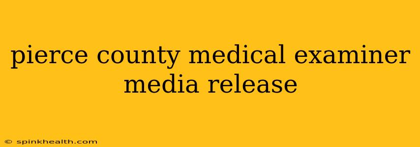 pierce county medical examiner media release