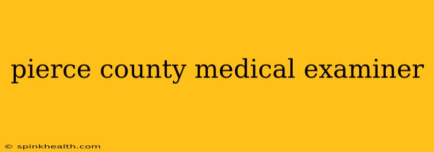 pierce county medical examiner