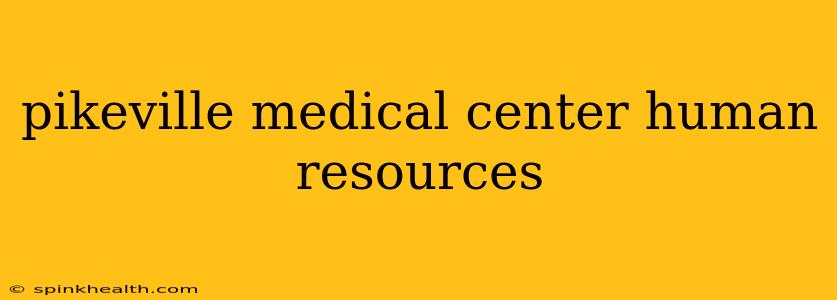 pikeville medical center human resources