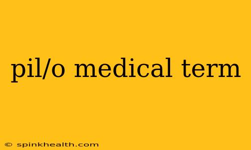 pil/o medical term