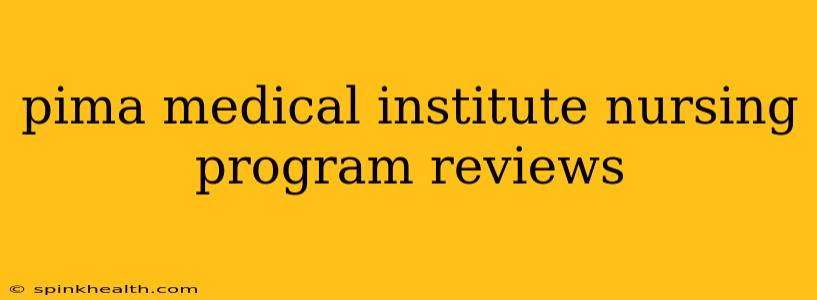 pima medical institute nursing program reviews