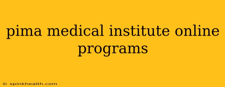 pima medical institute online programs