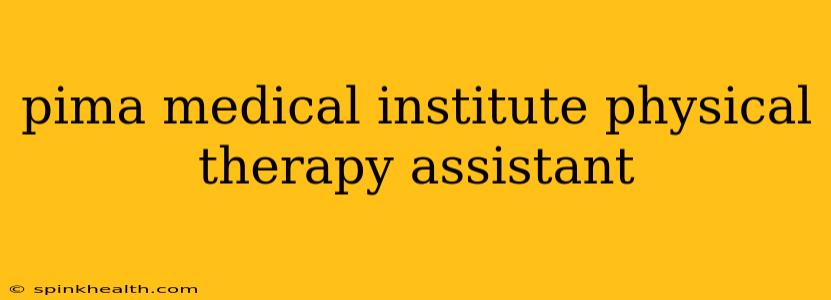 pima medical institute physical therapy assistant