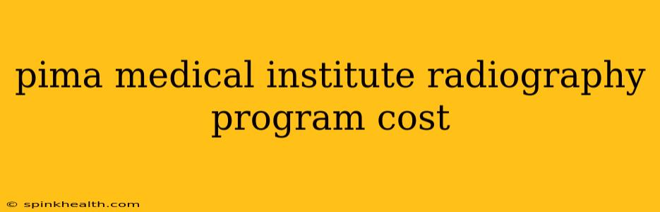 pima medical institute radiography program cost