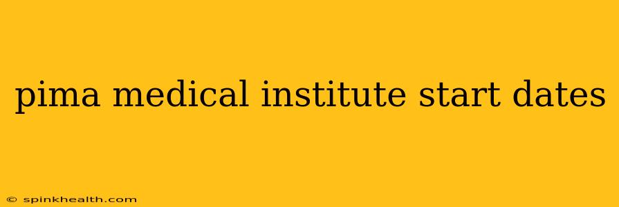 pima medical institute start dates