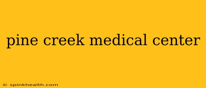 pine creek medical center