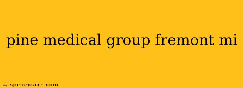 pine medical group fremont mi