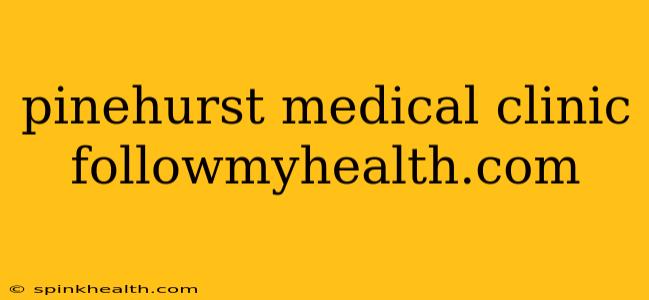 pinehurst medical clinic followmyhealth.com