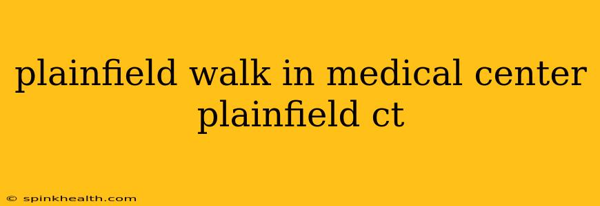 plainfield walk in medical center plainfield ct