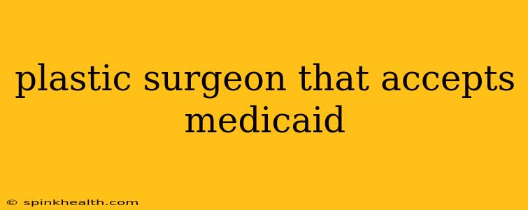 plastic surgeon that accepts medicaid