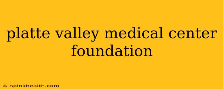 platte valley medical center foundation