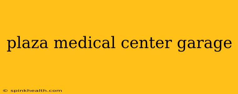 plaza medical center garage