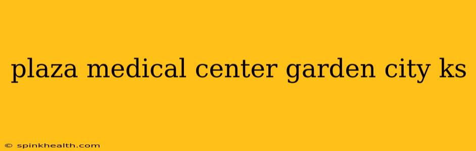 plaza medical center garden city ks