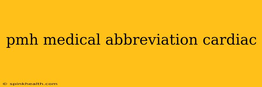 pmh medical abbreviation cardiac