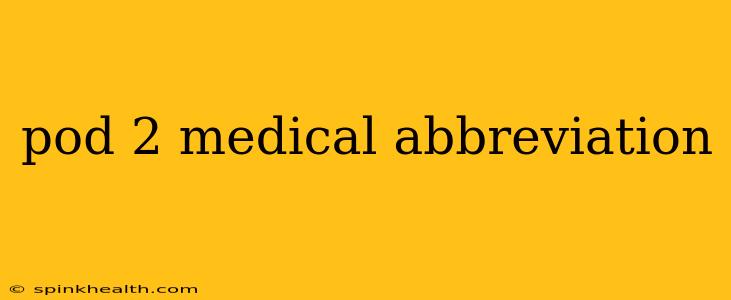 pod 2 medical abbreviation