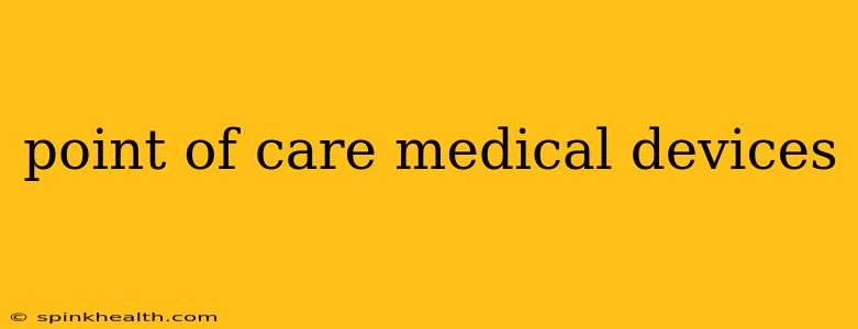 point of care medical devices