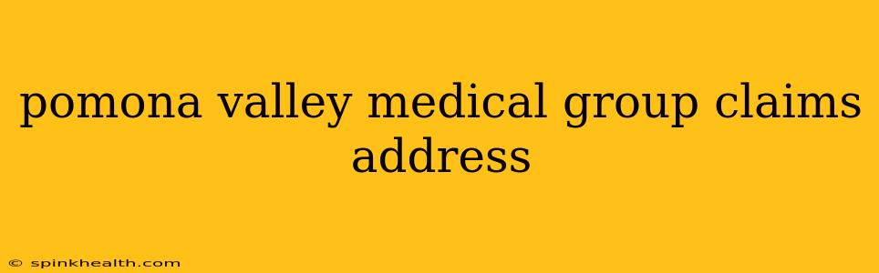 pomona valley medical group claims address