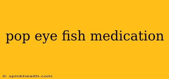 pop eye fish medication