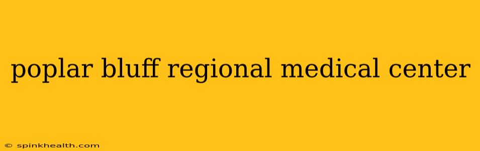 poplar bluff regional medical center